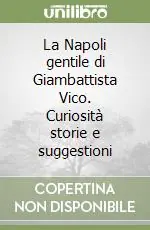 Prezzo Basso La Napoli gentile di Giambattista Vico. Curiosità storie e suggestioni