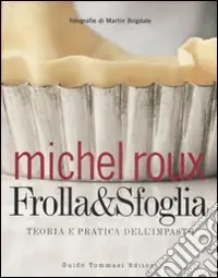 Frolla & sfoglia. Teoria e pratica dell‘impasto. Ediz. illustrata Pagamento Sicuro