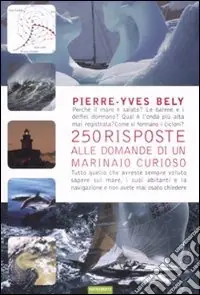 Duecentocinquanta risposte alle domande di un marinaio curioso. Ediz. illustrata Esclusivo