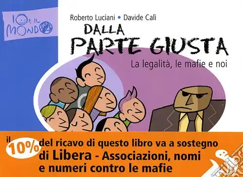Offerta Lampo Dalla parte giusta. La legalità, le mafie e noi. Ediz. illustrata