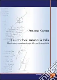 Offerta Del Giorno I sistemi locali turistici in Italia. Identificazione, misurazione ed analisi delle fonti di competitività