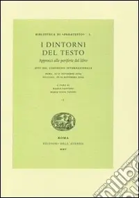 Scelto Dai Clienti I dintorni del testo. Approcci alle periferie del libro. Atti del Convegno internazionale (Roma, 15-17 novembre 2004; Bologna, 18-19 novembre 2004)