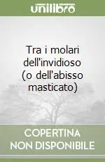 Tra i molari dell‘invidioso (o dell‘abisso masticato) Esclusivo