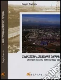 L‘industrializzazione diffusa. Storia dell‘economia padovana 1923-2003 Offerta Del Giorno