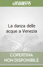 La danza delle acque a Venezia Novità