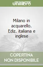 Milano in acquarello. Ediz. italiana e inglese Pagamento Sicuro
