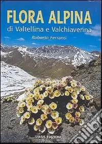 Ultimissimo Modello Flora alpina di Valtellina e Valchiavenna