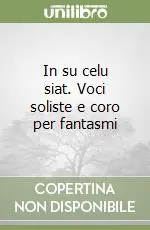 Ordina Subito In su celu siat. Voci soliste e coro per fantasmi