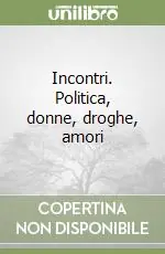Incontri. Politica, donne, droghe, amori Pagamento Sicuro