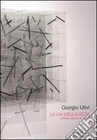 Più Venduto La via della seta. Ultime opere e altro. Catalogo della mostra (Montale, 16 ottobre-5 novembre 2005)