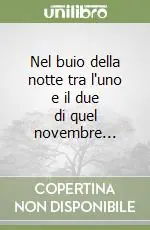 Quantità Limitata Nel buio della notte tra l‘uno e il due di quel novembre...