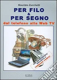 Per filo & per segno. Dal telefono alla Web Tv Ordina Subito