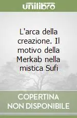 L‘arca della creazione. Il motivo della Merkab nella mistica Sufi Novità