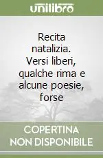 Non Perdere Recita natalizia. Versi liberi, qualche rima e alcune poesie, forse