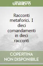 Subito Disponibile Racconti metaforici. I dieci comandamenti in dieci racconti