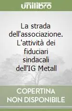 La strada dell‘associazione. L‘attività dei fiduciari sindacali dell‘IG Metall Bestseller
