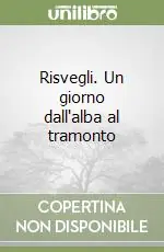 Risvegli. Un giorno dall‘alba al tramonto Solo Oggi