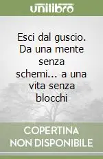 Prezzo Scontato Esci dal guscio. Da una mente senza schemi... a una vita senza blocchi