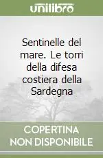 Occasione Imperdibile Sentinelle del mare. Le torri della difesa costiera della Sardegna