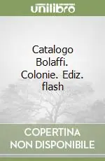 Catalogo Bolaffi. Colonie. Ediz. flash Solo Oggi