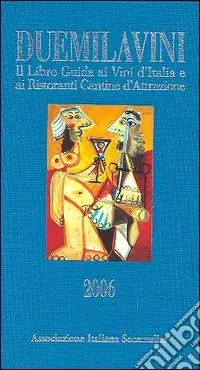 Duemilavini 2006. Il libro guida ai vini d‘Italia e ai ristoranti cantine d‘attrazione Occasione Imperdibile