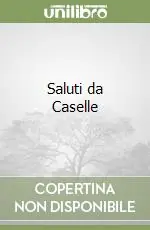 Saluti da Caselle Scelto Dai Clienti
