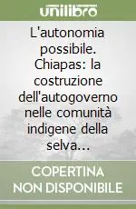 Professionale L‘autonomia possibile. Chiapas la costruzione dell‘autogoverno nelle comunità indigene della selva Lacandona