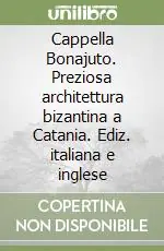 Spedizione Espresso Cappella Bonajuto. Preziosa architettura bizantina a Catania. Ediz. italiana e inglese