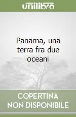 Ultimissimo Modello Panama, una terra fra due oceani