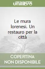 Prezzo Ridotto Le mura lorenesi. Un restauro per la città