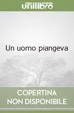 Ultime Pezzi Un uomo piangeva