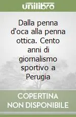 Dalla penna d‘oca alla penna ottica. Cento anni di giornalismo sportivo a Perugia Nuova Collezione