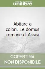 Offerta Speciale Abitare a colori. Le domus romane di Assisi