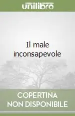 Ultimissimo Modello Il male inconsapevole