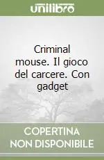Criminal mouse. Il gioco del carcere. Con gadget Saldi