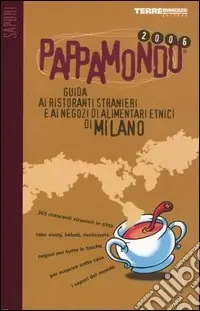 Pappamondo 2006. Guida ai ristoranti stranieri e ai negozi di alimentari etnici di Milano Promozione Esclusiva