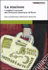 La stazione. Storie di passaggio. I migliori racconti del concorso letterario di Terre di Mezzo Esclusivo