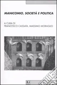 Nuovo Arrivo Manicomio, società e politica. Storia, memoria e cultura della devianza mentale dal Piemonte all‘Italia