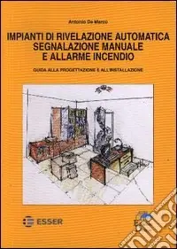 Impianti di rivelazione automatica segnalazione manuale e allarme incendio. Guida alla progettazione e all‘installazione Acquista Ora