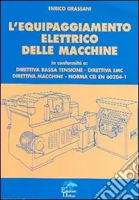 L‘equipaggiamento elettrico delle macchine. Direttiva bassa fusione, direttiva EMC, direttiva macchine, norma CEI EN 60204-1 Offerta Speciale