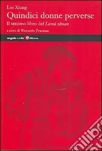 Quindici donne perverse. Il settimo libro del Lienü zhuan Prezzo Ridotto