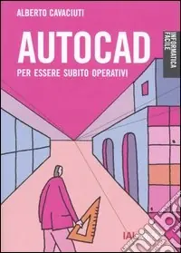 Autocad. Per essere subito operativi Occasione