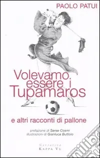 Professionale Volevamo essere i tupamaros e altri racconti di pallone