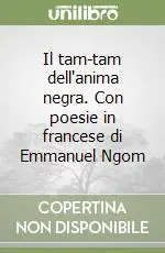Il tam-tam dell‘anima negra. Con poesie in francese di Emmanuel Ngom Compra Online