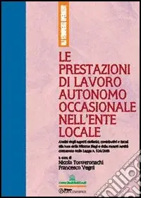 Le prestazioni di lavoro autonomo occasionale nell‘ente locale. Analisi degli aspetti civilistici, contributivi e fiscali alla luce della riforma Biagi Compra Oggi Stesso