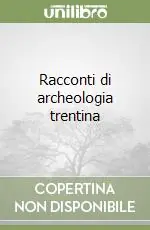 Bestseller Racconti di archeologia trentina