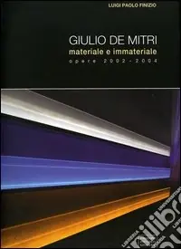 Esclusivo Giulio De Mitri. Materiale e immateriale. Opere 2002-2004. Catalogo