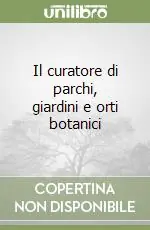 Il curatore di parchi, giardini e orti botanici Di Tendenza