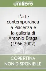 Prezzo Conveniente L‘arte contemporanea a Piacenza e la galleria di Antonio Braga (1966-2002)