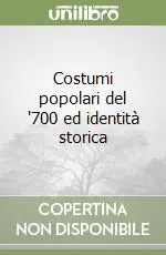 Prezzo Ridotto Costumi popolari del ‘700 ed identità storica